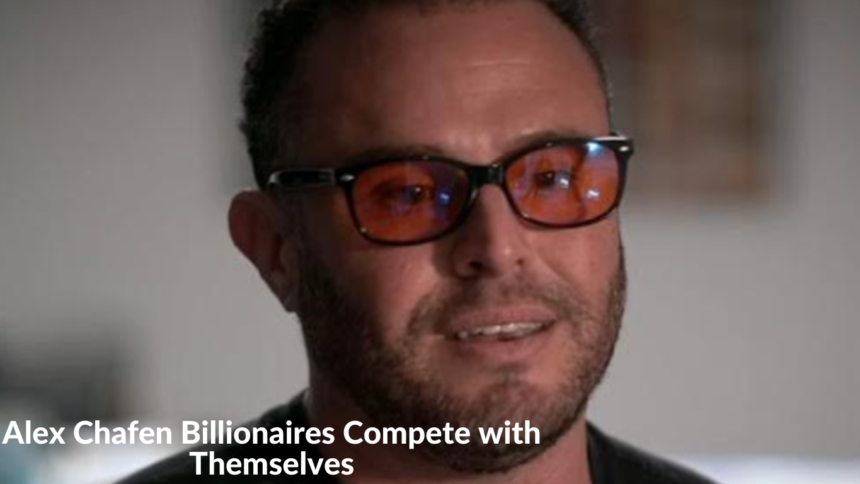 Alex Chafen Billionaires Compete with Themselves